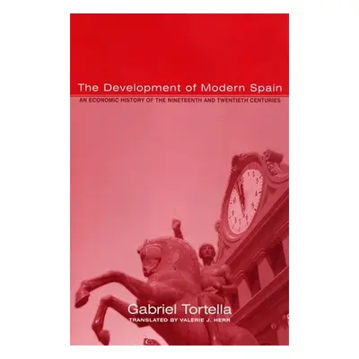 "The Development of Modern Spain: An Economic History of the Nineteenth and Twentieth Centuries"