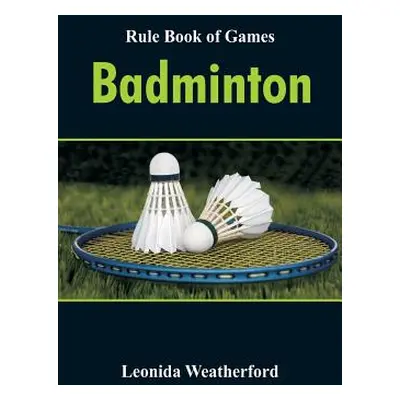 "Rule Book of Games: Badminton" - "" ("Weatherford Leonida")