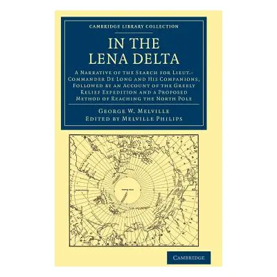 "In the Lena Delta: A Narrative of the Search for Lieut-Commander de Long and His Companions, Fo