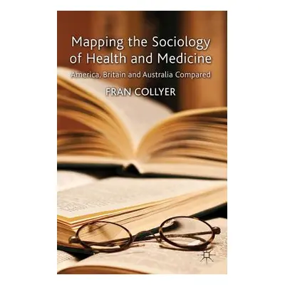 "Mapping the Sociology of Health and Medicine: America, Britain and Australia Compared" - "" ("C