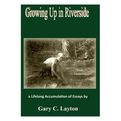 "Growing Up in Riverside: a LIfelong Accumulation of Essays" - "" ("Layton Gary C.")