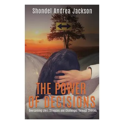 "The Power of Decisions" - "" ("Jackson Shondel Andrea")