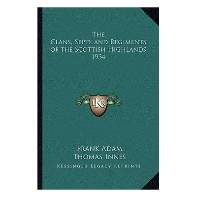 "The Clans, Septs and Regiments of the Scottish Highlands 1934" - "" ("Adam Frank")