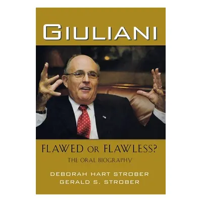 "Giuliani: Flawed or Flawless?: The Oral Biography" - "" ("Strober Deborah Hart")