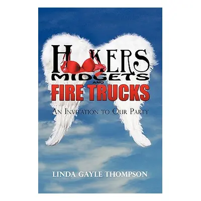 "Hookers, Midgets, and Fire Trucks: An Invitation to Our Party" - "" ("Thompson Linda")