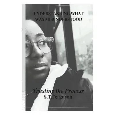 "Understanding What Was Misunderstood: Trusting The Process" - "" ("Ferguson Sundae")