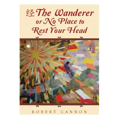 "The Wanderer or No Place to Rest Your Head" - "" ("Cannon Robert")