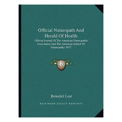 "Official Naturopath And Herald Of Health: Official Journal Of The American Naturopathic Associa