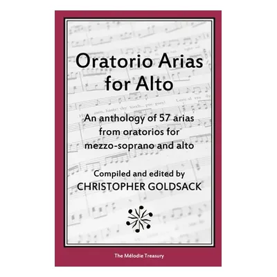 "Oratorio Arias for Alto: An anthology of 57 arias from oratorios for alto" - "" ("Goldsack Chri