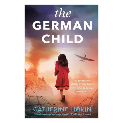 "The German Child: A totally heartbreaking and page-turning World War 2 novel" - "" ("Hokin Cath