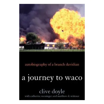 "A Journey to Waco: Autobiography of a Branch Davidian" - "" ("Doyle Clive")