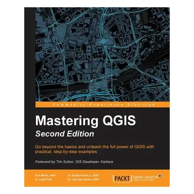 "Mastering QGIS - Second Edition: Go beyond the basics and unleash the full power of QGIS with p