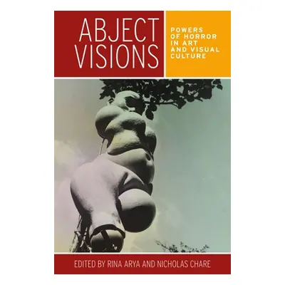 "Abject Visions: Powers of Horror in Art and Visual Culture" - "" ("Arya Rina")