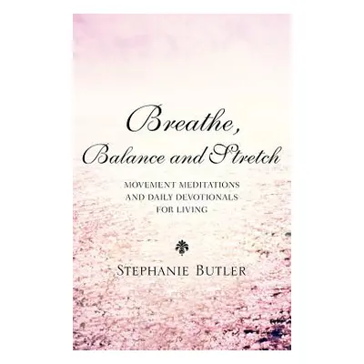 "Breathe, Balance, and Stretch" - "" ("Butler Stephanie")