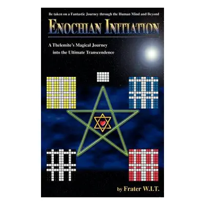 "Enochian Initiation: A Thelemite's Magical Journey into the Ultimate Transcendence" - "" ("W. I