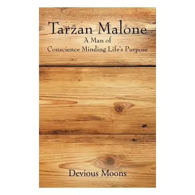 "Tarzan Malone: A Man of Conscience Minding Life's Purpose" - "" ("Moons Devious")