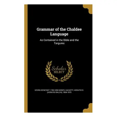 "Grammar of the Chaldee Language: As Contained in the Bible and the Targums" - "" ("Winer Georg 