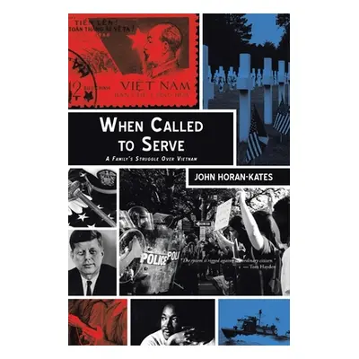 "When Called to Serve: A Family's Struggle over Vietnam" - "" ("Horan-Kates John")