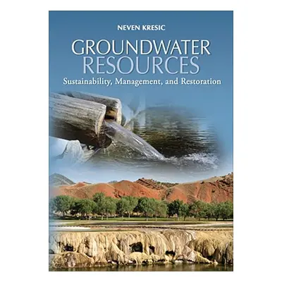 "Groundwater Resources: Sustainability, Management, and Restoration" - "" ("Kresic Neven")