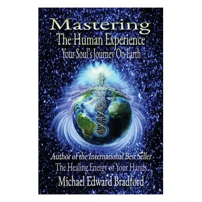 "Mastering the Human Experience: Your Soul's Journey on Earth" - "" ("Bradford Michael")