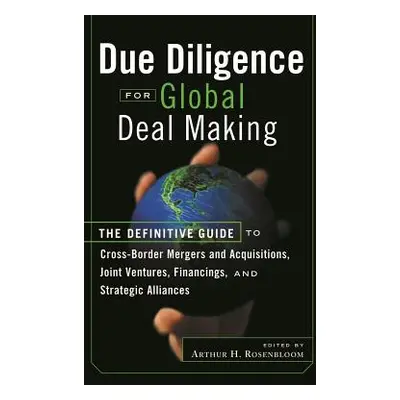 "Due Diligence for Global Deal Making: The Definitive Guide to Cross-Border Mergers and Acquisit