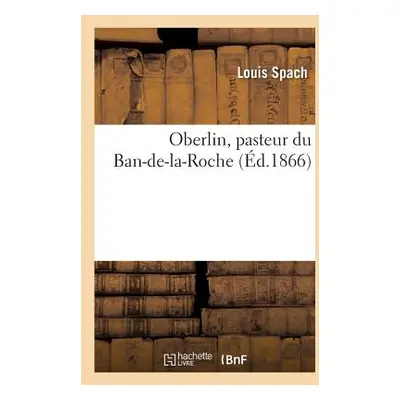 "Oberlin, Pasteur Du Ban-De-La-Roche" - "" ("Spach Louis")