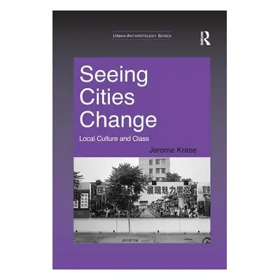 "Seeing Cities Change: Local Culture and Class" - "" ("Krase Jerome")