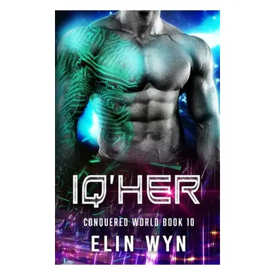 "Iq'her: Science Fiction Adventure Romance" - "" ("Wyn Elin")