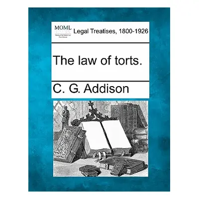 "The law of torts." - "" ("Addison C. G.")