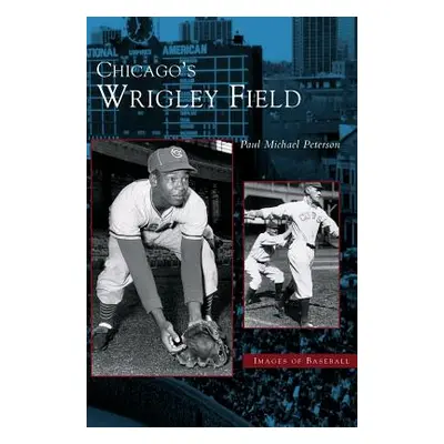 "Chicago's Wrigley Field" - "" ("Peterson Paul Michael")