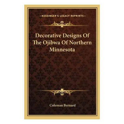 "Decorative Designs Of The Ojibwa Of Northern Minnesota" - "" ("Bernard Coleman")