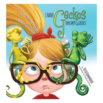 "I Have Geckos on my Glasses: A Child's Struggle with Honesty" - "" ("Hammond Trish")