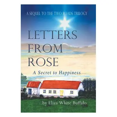 "Letters From Rose: A Secret to Happiness" - "" ("Buffalo Eliza White")