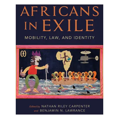 "Africans in Exile: Mobility, Law, and Identity" - "" ("Carpenter Nathan Riley")