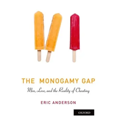 "The Monogamy Gap: Men, Love, and the Reality of Cheating" - "" ("Anderson Eric")