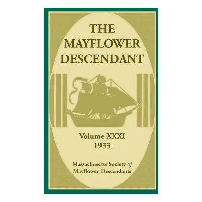 "The Mayflower Descendant, Volume 31, 1933" - "" ("Massachusetts Society")