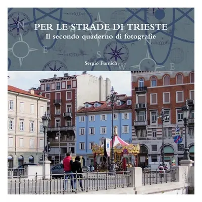 "PER LE STRADE DI TRIESTE.Il secondo quaderno di fotografie" - "" ("Fumich Sergio")