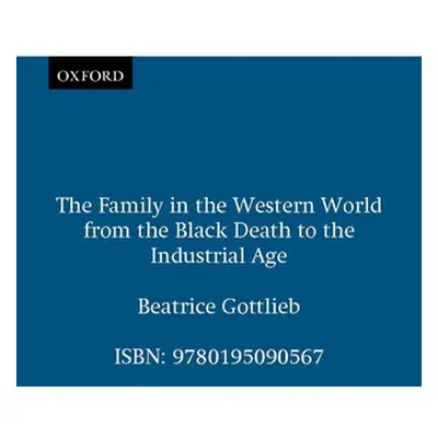 "The Family in the Western World from the Black Death to the Industrial Age" - "" ("Gottlieb Bea