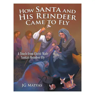 "How Santa and His Reindeer Came to Fly: A Touch from Christ Made Santa's Reindeer Fly" - "" ("M