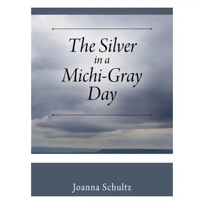 "The Silver in a Michi-Gray Day" - "" ("Schultz Joanna")