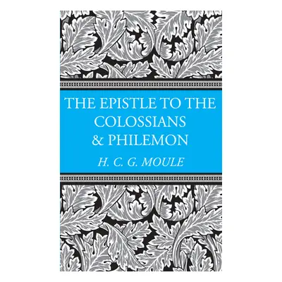 "The Epistles to the Colossians and Philemon" - "" ("Moule Handley C. G.")