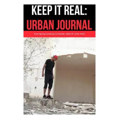 "Keep It Real: Urban Journal: Journaling For the Urbanite" - "" ("Carter Albert M.")