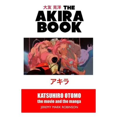 "The Akira Book: Katsuhiro Otomo: The Movie and the Manga" - "" ("Robinson Jeremy Mark")