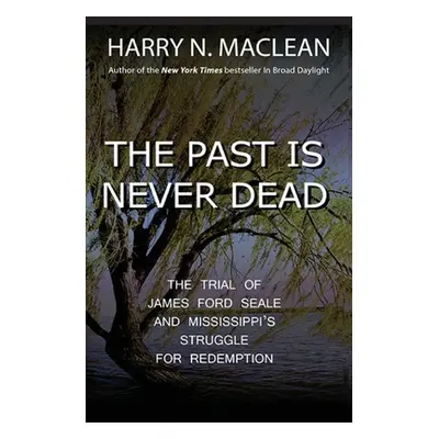 "The Past Is Never Dead: The Trial of James Ford Seale and Mississippi's Struggle for Redemption