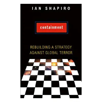 "Containment: Rebuilding a Strategy Against Global Terror" - "" ("Shapiro Ian")