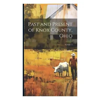 "Past and Present of Knox County, Ohio; Volume 2" - "" ("Anonymous")