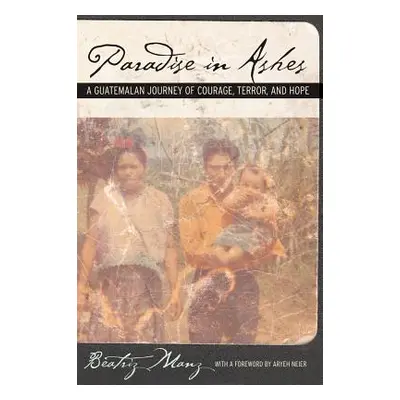 "Paradise in Ashes: A Guatemalan Journey of Courage, Terror, and Hope Volume 8" - "" ("Manz Beat