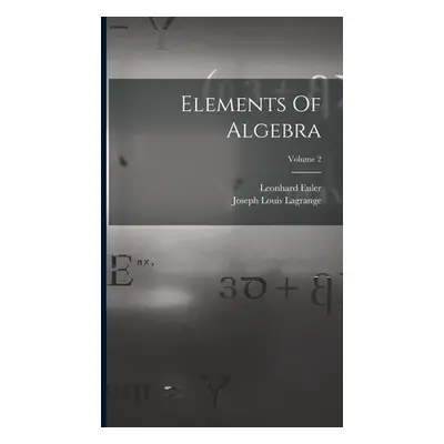 "Elements Of Algebra; Volume 2" - "" ("Euler Leonhard")