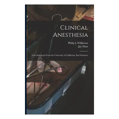 "Clinical Anesthesia: Case Selections From the University of California, San Francisco" - "" ("L