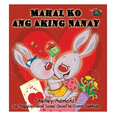 "Mahal Ko ang Aking Nanay: I Love My Mom (Tagalog Edition)" - "" ("Admont Shelley")